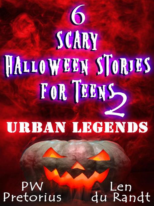Title details for 6 Scary Halloween Stories for Teens--Urban Legends by PW Pretorius - Available